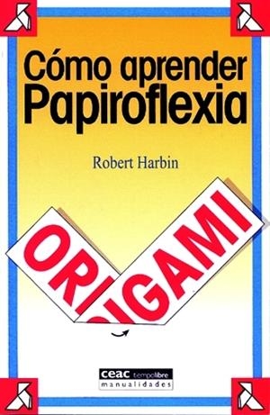 COMO APRENDER PAPIROFLEXIA | 9788432911965 | HARBIN, ROBERT | Galatea Llibres | Librería online de Reus, Tarragona | Comprar libros en catalán y castellano online