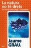 NATURA NO TE DRETS, LA | 9788497911504 | GRAU, JAUME | Galatea Llibres | Librería online de Reus, Tarragona | Comprar libros en catalán y castellano online
