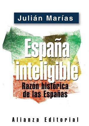 ESPAÑA INTELIGIBLE : RAZON HISTORICA DE LAS ESPAÑAS | 9788420677255 | MARIAS, JULIAN (1914- ) | Galatea Llibres | Librería online de Reus, Tarragona | Comprar libros en catalán y castellano online