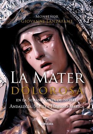 MATER DOLOROSA : EN LA SEMANA SANTA DE SICILIA, ANDALUCIA | 9788496416321 | LANZAFAME, GIOVANNI (1954- ) | Galatea Llibres | Librería online de Reus, Tarragona | Comprar libros en catalán y castellano online
