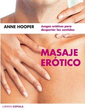 MASAJE EROTICO : JUEGOS EROTICOS PARA DESPERTAR LOS SENTIDOS | 9788448047214 | HOOPER, ANNE (1941- ) | Galatea Llibres | Llibreria online de Reus, Tarragona | Comprar llibres en català i castellà online