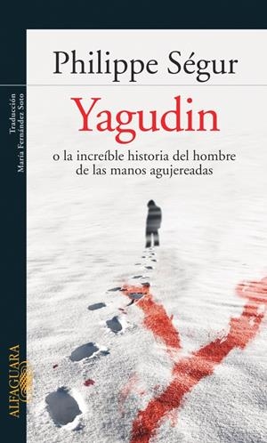 YAGUDIN O LA INCREIBLE HISTORIA DEL HOMBRE DE LAS MANOS AGUJ | 9788420469560 | SEGUR, PHILIPPE DE. CONDE DE SEGUR | Galatea Llibres | Llibreria online de Reus, Tarragona | Comprar llibres en català i castellà online