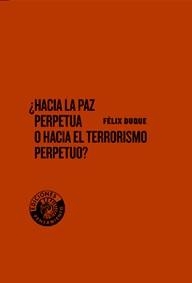 HACIA LA PAZ PERPETUA O HACIA EL TERRORISMO PERPETUO? | 9788486418595 | DUQUE, FELIX | Galatea Llibres | Llibreria online de Reus, Tarragona | Comprar llibres en català i castellà online