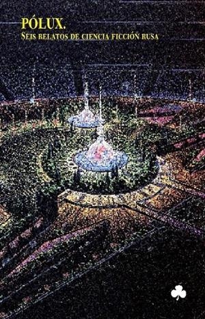 POLUX : SEIS RELATOS DE CIENCIA FICCION RUSA | 9788493465223 | ZURAVLEVA, VALENTINA ,  [ET. AL.] | Galatea Llibres | Librería online de Reus, Tarragona | Comprar libros en catalán y castellano online