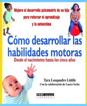 COMO DESARROLLAR LAS HABILIDADES MOTORAS : DESDE EL NACIMIEN | 9788432914300 | LOSQUADRO LIDDLE, TARA | Galatea Llibres | Llibreria online de Reus, Tarragona | Comprar llibres en català i castellà online
