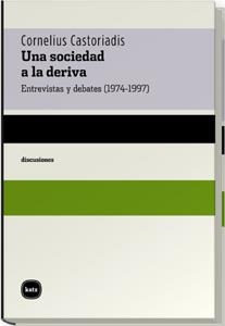 SOCIEDAD A LA DERIVA : ENTREVISTA Y DEBATES (1974-1997) | 9788460983613 | CASTORIADIS, CORNELIUS | Galatea Llibres | Librería online de Reus, Tarragona | Comprar libros en catalán y castellano online