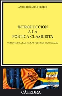 INTRODUCCION A LA POETICA CLASICISTA : COMENTARIO A LAS "TABLAS POÉTICAS" DE CASCALES | 9788437623085 | GARCIA BERRIO, ANTONIO | Galatea Llibres | Llibreria online de Reus, Tarragona | Comprar llibres en català i castellà online
