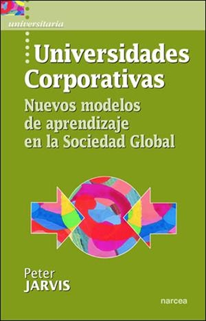 UNIVERSIDADES CORPORATIVAS : NUEVOS MODELOS DE APRENDIZAJE E | 9788427715264 | JARVIS, PETER | Galatea Llibres | Librería online de Reus, Tarragona | Comprar libros en catalán y castellano online