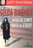 GELIDA EUMENIDE : ¿JACQUELINE KENNEDY ONASIS AL DESNUDO? | 9788484544692 | ORTIZ DE SOLORZANO ARBEX, JOSE MARIA | Galatea Llibres | Librería online de Reus, Tarragona | Comprar libros en catalán y castellano online
