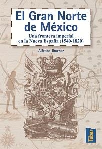 GRAN NORTE DE NUEVA ESPAÑA / MEXICO : UNA FRONTERA IMPERI | 9788473602211 | JIMENEZ NUÑEZ, ALFREDO | Galatea Llibres | Librería online de Reus, Tarragona | Comprar libros en catalán y castellano online
