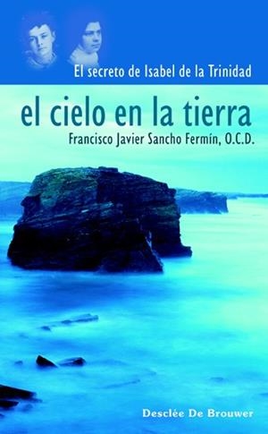 CIELO EN LA TIERRA : EL SECRETO DE ISABEL DE LA TRINIDAD | 9788433020765 | SANCHO FERMIN, FRANCISCO JAVIER (1966- ) | Galatea Llibres | Llibreria online de Reus, Tarragona | Comprar llibres en català i castellà online