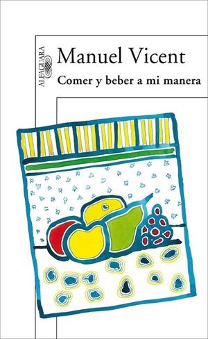 COMER Y BEBER A MI MANERA | 9788420471037 | VICENT, MANUEL | Galatea Llibres | Llibreria online de Reus, Tarragona | Comprar llibres en català i castellà online