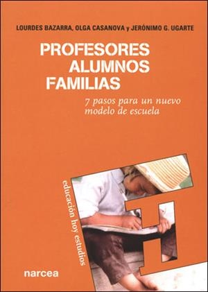PROFESORES, ALUMNOS, FAMILIAS : 7 PASOS PARA UN NUEVO MODELO | 9788427715479 | BAZARRA RODRIGUEZ, LOURDES | Galatea Llibres | Librería online de Reus, Tarragona | Comprar libros en catalán y castellano online