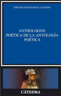 ANTHOLOGOS: POETICA DE LA ANTOLOGIA POETICA | 9788437623764 | RUIZ CASANOVA, JOSE FRANCISCO | Galatea Llibres | Llibreria online de Reus, Tarragona | Comprar llibres en català i castellà online