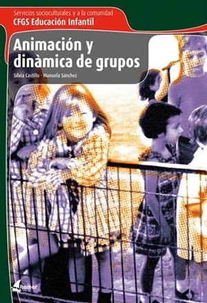 ANIMACION Y DINAMICA DE GRUPOS, CICLO FORMATIVO GRADO SUPERI | 9788496334489 | CASTILLO CUESTA, SILVIA | Galatea Llibres | Llibreria online de Reus, Tarragona | Comprar llibres en català i castellà online
