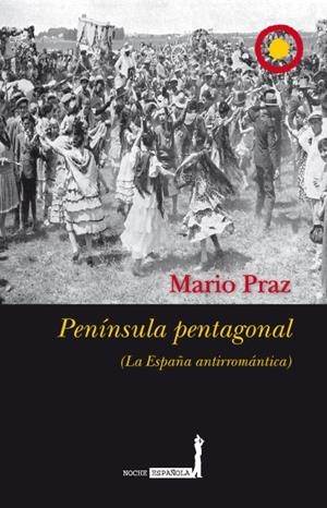 PENINSULA PENTAGONAL : LA ESPAÑA ANTIRROMANTICA | 9788496710221 | PRAZ, MARIO | Galatea Llibres | Llibreria online de Reus, Tarragona | Comprar llibres en català i castellà online