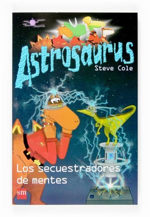 SECUESTRADORES DE MENTES, LOS. ASTROSAURUS | 9788467518429 | COLE, STEVE | Galatea Llibres | Librería online de Reus, Tarragona | Comprar libros en catalán y castellano online