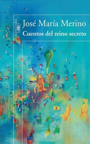 CUENTOS DEL REINO SECRETO | 9788420471181 | MERINO, JOSE MARIA (1941- ) | Galatea Llibres | Llibreria online de Reus, Tarragona | Comprar llibres en català i castellà online