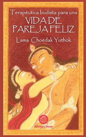 TERAPEUTICA BUDISTA PARA UNA VIDA DE PAREJA FELIZ | 9788495094254 | CHOEDAK YUTHOK , LAMA (1954- ) | Galatea Llibres | Llibreria online de Reus, Tarragona | Comprar llibres en català i castellà online