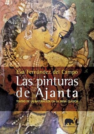 PINTURAS DE AJANTA : TEATRO DE LA NATURALEZA EN LA INDIA | 9788496775008 | FERNANDEZ DEL CAMPO, EVA (1966- ) | Galatea Llibres | Llibreria online de Reus, Tarragona | Comprar llibres en català i castellà online