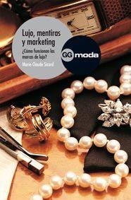 LUJO, MENTIRAS Y MARKETING : ¿COMO FUNCIONAN LAS MARCAS DE L | 9788425222108 | SICARD, MARIE-CLAUDE | Galatea Llibres | Llibreria online de Reus, Tarragona | Comprar llibres en català i castellà online