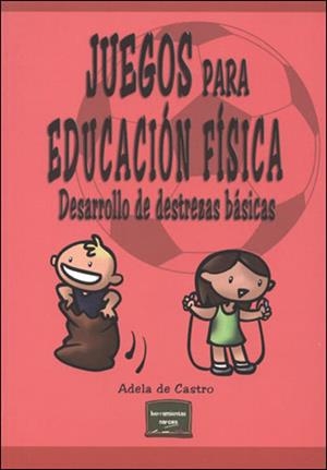 JUEGOS PARA EDUCACION FISICA : DESARROLLO DE DESTREZAS BASIC | 9788427715707 | CASTRO MANGAS, ADELA DE | Galatea Llibres | Llibreria online de Reus, Tarragona | Comprar llibres en català i castellà online