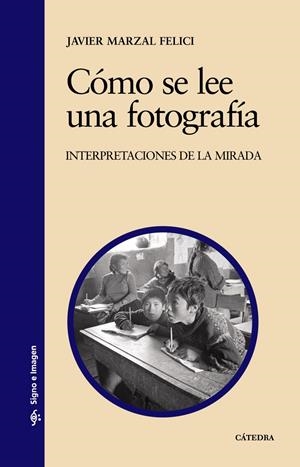 COMO SE LEE UNA FOTOGRAFIA : INTERPRETACIONES DE LA MIRADA | 9788437624297 | MARZAL FELICI, JOSE JAVIER | Galatea Llibres | Librería online de Reus, Tarragona | Comprar libros en catalán y castellano online
