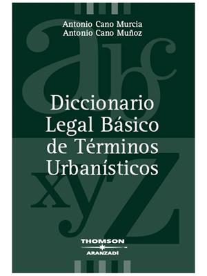 DICCIONARIO LEGAL BASICO DE TERMINOS URBANISTICOS | 9788483555682 | CANO MURCIA, ANTONIO | Galatea Llibres | Llibreria online de Reus, Tarragona | Comprar llibres en català i castellà online