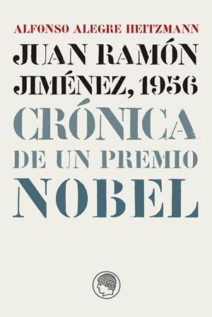 JUAN RAMON JIMENEZ, 1956 : CRONICA DE UN PREMIO NOBEL | 9788495078605 | ALEGRE HEITZMANN, ALFONSO | Galatea Llibres | Llibreria online de Reus, Tarragona | Comprar llibres en català i castellà online