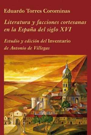 LITERATURA Y FACCIONES CORTESANAS EN LA ESPAÑA DEL SIGLO XVI | 9788496813120 | TORRES COROMINAS, EDUARDO | Galatea Llibres | Llibreria online de Reus, Tarragona | Comprar llibres en català i castellà online