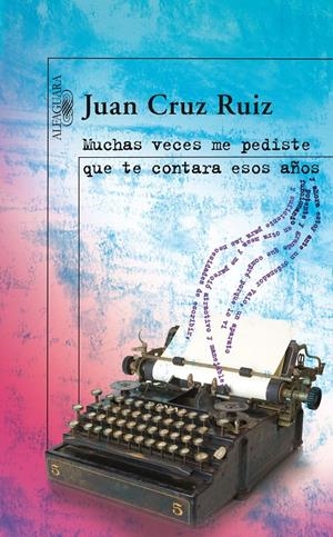 MUCHAS VECES ME PEDISTE QUE TE CONTARA ESOS AÑOS | 9788420473833 | CRUZ RUIZ, JUAN | Galatea Llibres | Librería online de Reus, Tarragona | Comprar libros en catalán y castellano online