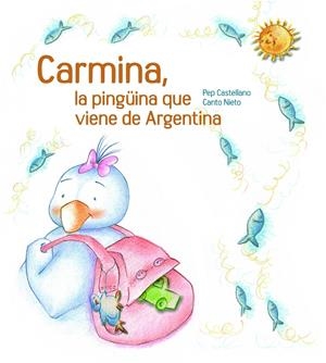 CARMINA, LA PINGÜINA QUE VE DE L'ARGENTINA | 9788481317770 | CASTELLANO, PEP I CANTO NIETO | Galatea Llibres | Librería online de Reus, Tarragona | Comprar libros en catalán y castellano online
