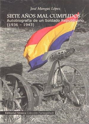 SIETE AÑOS MAL CUMPLIDOS : AUTOBIOGRAFÍA DE UN SOLDADO REPUBLICANO | 9788493531546 | MANGAS LÓPEZ, JOSÉ | Galatea Llibres | Librería online de Reus, Tarragona | Comprar libros en catalán y castellano online