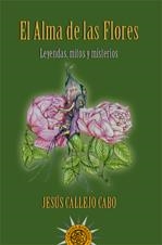 ALMA DE LAS FLORES : LEYENDAS, MITOS Y MISTERIOS | 9788495645654 | CALLEJO, JESUS (1959- ) | Galatea Llibres | Librería online de Reus, Tarragona | Comprar libros en catalán y castellano online