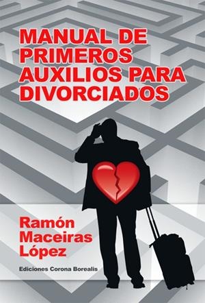 MANUAL DE PRIMEROS AUXILIOS PARA DIVORCIADOS | 9788495645272 | MACEIROS LOPEZ, RAMON | Galatea Llibres | Librería online de Reus, Tarragona | Comprar libros en catalán y castellano online
