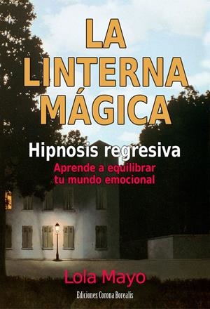 LINTERNA MAGICA : APRENDE A EQUILIBRAR TU MUNDO EMOCIONAL | 9788495645241 | MAYO GONZALEZ, MARIA DOLORES | Galatea Llibres | Librería online de Reus, Tarragona | Comprar libros en catalán y castellano online
