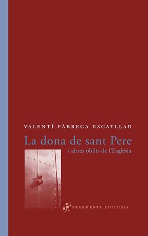 DONA DE SANT PERE I ALTRES OBLITS DE L'ESGLESIA | 9788493569570 | FABREGA I ESCATLLAR, VALENTI | Galatea Llibres | Librería online de Reus, Tarragona | Comprar libros en catalán y castellano online