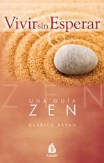 VIVIR SIN ESPERAR : UNA GUIA ZEN | 9788486797072 | BRYAN, CLARICE | Galatea Llibres | Llibreria online de Reus, Tarragona | Comprar llibres en català i castellà online