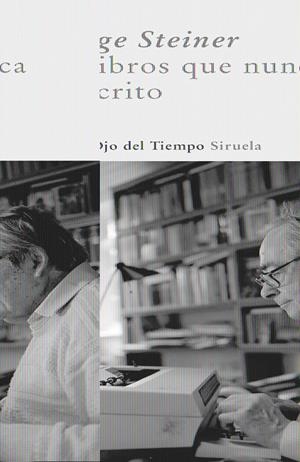 LIBROS QUE NUNCA HE ESCRITO, LOS | 9788498411690 | STEINER, GEORGE | Galatea Llibres | Librería online de Reus, Tarragona | Comprar libros en catalán y castellano online