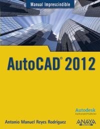 AUTOCAD 2012 | 9788441529762 | REYES RODRÍGUEZ, ANTONIO MANUEL | Galatea Llibres | Llibreria online de Reus, Tarragona | Comprar llibres en català i castellà online