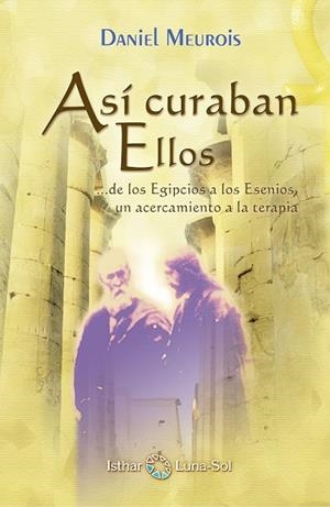 ASÍ CURABAN ELLOS...DE LOS EGIPCIOS A LOS ESENIOS, UN ACERCAMIENTO A LA TERAPIA | 9788493837242 | MEUROIS-GIVAUDAN, DANIEL | Galatea Llibres | Llibreria online de Reus, Tarragona | Comprar llibres en català i castellà online