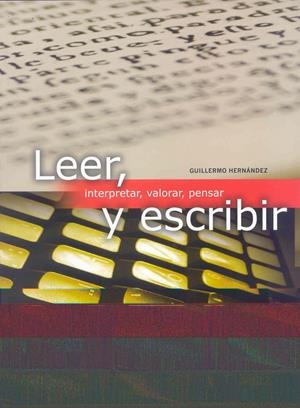 LEER, INTERPRETAR, VALORAR, PENSAR Y ESCRIBIR | 9788497785945 | HERNÁNDEZ, GUILLERMO | Galatea Llibres | Librería online de Reus, Tarragona | Comprar libros en catalán y castellano online
