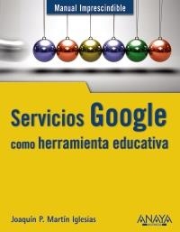 SERVICIOS GOOGLE COMO HERRAMIENTA EDUCATIVA | 9788441529717 | MARTÍN IGLESIAS, JOAQUÍN P. | Galatea Llibres | Llibreria online de Reus, Tarragona | Comprar llibres en català i castellà online
