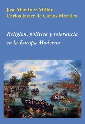 RELIGIÓN, POLÍTICA Y TOLERANCIA EN LA EUROPA MODERNA | 9788496813588 | MARTÍNEZ MILLÁN, JOSÉ/DE CARLOS MORALES, CARLOS JAVIER | Galatea Llibres | Llibreria online de Reus, Tarragona | Comprar llibres en català i castellà online