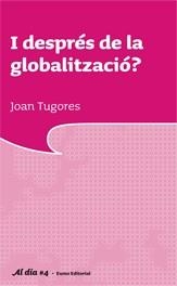 I DESPRES DE LA GLOBALITZACIO? | 9788497662673 | TUGORES, JOAN | Galatea Llibres | Librería online de Reus, Tarragona | Comprar libros en catalán y castellano online