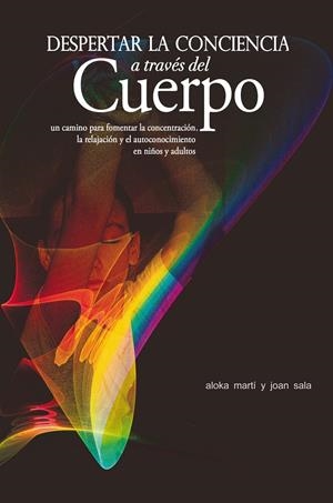 DESPERTAR LA CONCIENCIA A TRAVÉS DEL CUERPO | 9788497434577 | MARTÍ GICH, ALOKA/SALA CERVÓS, JOAN | Galatea Llibres | Librería online de Reus, Tarragona | Comprar libros en catalán y castellano online