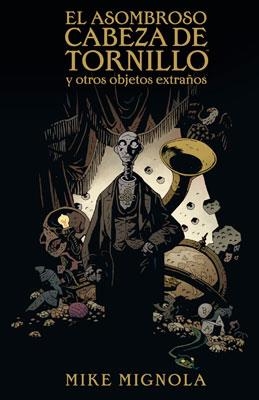 ASOMBROSO CABEZA DE TORNILLO Y OTROS OBJETOS EXTRAÑOS,EL | 9788467905076 | MIGNOLA, MIKE | Galatea Llibres | Librería online de Reus, Tarragona | Comprar libros en catalán y castellano online