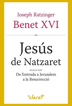 JESÚS DE NATZARET SEGONA PART: DE L'ENTRADA A JERUSALEM A LA RESURRECCIO | 9788498462067 | RATZINGER, JOSEPH (BENET XVI) | Galatea Llibres | Librería online de Reus, Tarragona | Comprar libros en catalán y castellano online