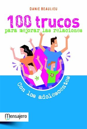 100 TRUCOS PARA MEJORAR LAS RELACIONES CON LOS ADOLESCENTES | 9788427132023 | BEAULIEU, DANIE | Galatea Llibres | Librería online de Reus, Tarragona | Comprar libros en catalán y castellano online