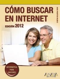 CÓMO BUSCAR EN INTERNET. EDICIÓN 2012 PARA MAYORES | 9788441530171 | MARTOS RUBIO, ANA | Galatea Llibres | Llibreria online de Reus, Tarragona | Comprar llibres en català i castellà online